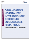 Organisation hospitalière interrégionale de recours en oncologie pédiatrique